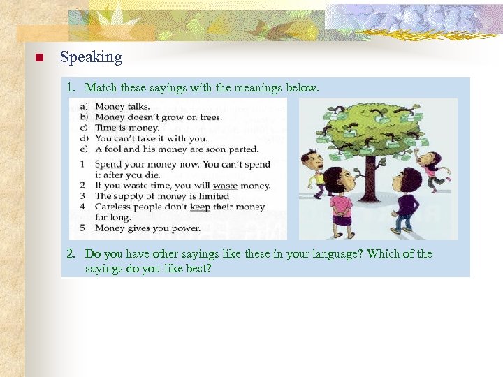 n Speaking 1. Match these sayings with the meanings below. 2. Do you have