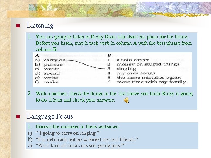 n Listening 1. You are going to listen to Ricky Dean talk about his