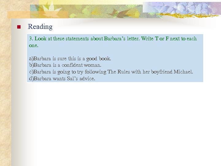 n Reading 3. Look at these statements about Barbara’s letter. Write T or F
