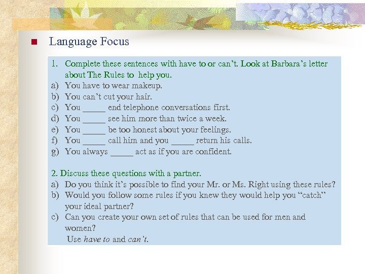 n Language Focus 1. Complete these sentences with have to or can’t. Look at