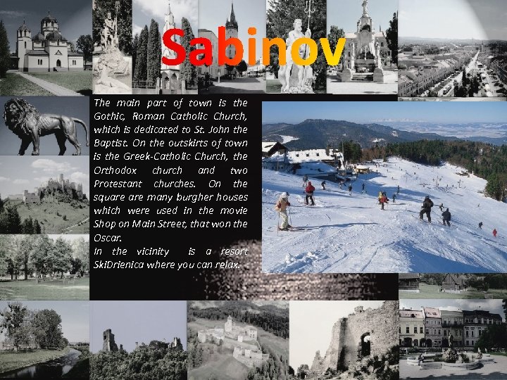 Sabinov The main part of town is the Gothic, Roman Catholic Church, which is