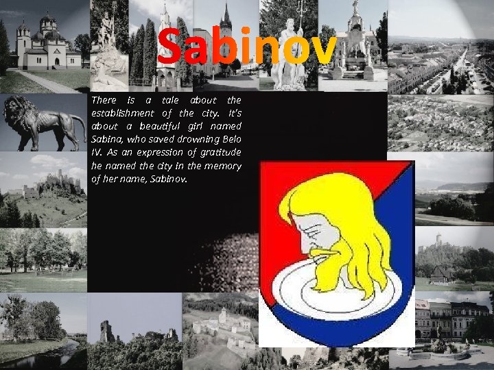 Sabinov There is a tale about the establishment of the city. It's about a