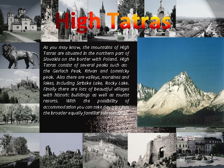 High Tatras As you may know, the mountains of High Tatras are situated in