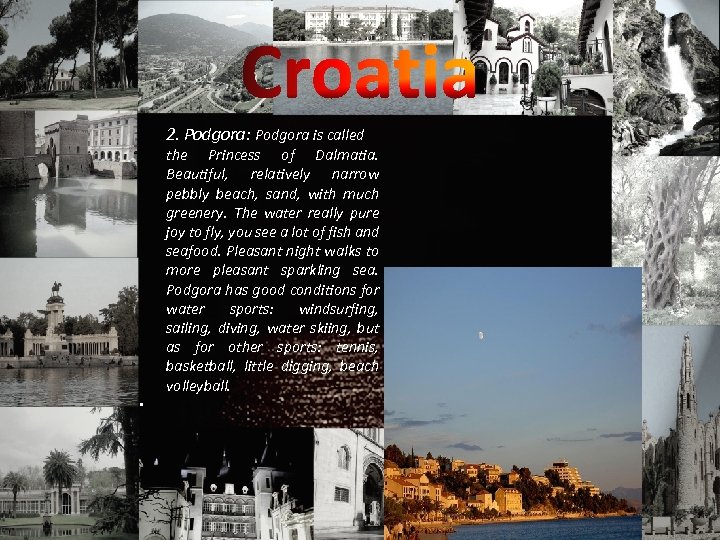 2. Podgora: Podgora is called the Princess of Dalmatia. Beautiful, relatively narrow pebbly beach,