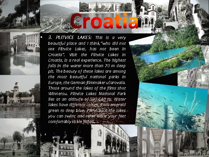  • 3. PLITVICE LAKES: This is a very beautiful place and I think,