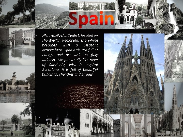  • Historically rich Spain is located on the Iberian Peninsula. The whole breathes