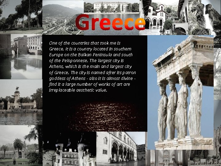  • • One of the countries that took me is Greece. It is