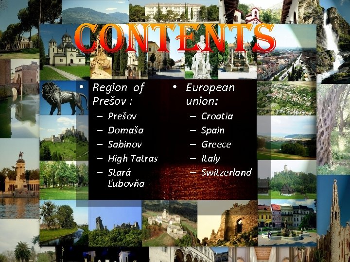  • Region of Prešov : – – – Prešov Domaša Sabinov High Tatras