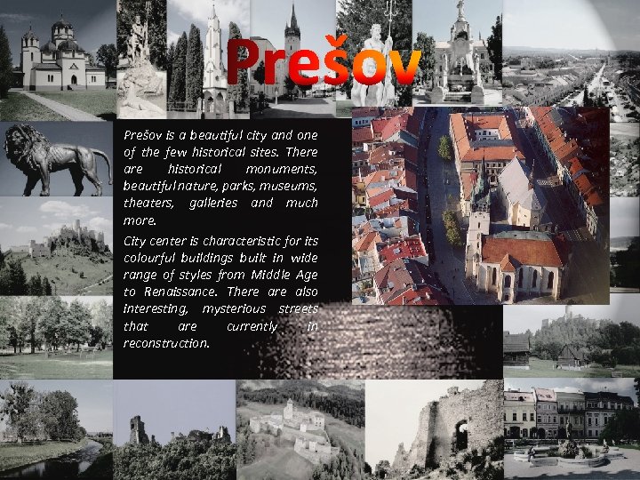 Prešov is a beautiful city and one of the few historical sites. There are