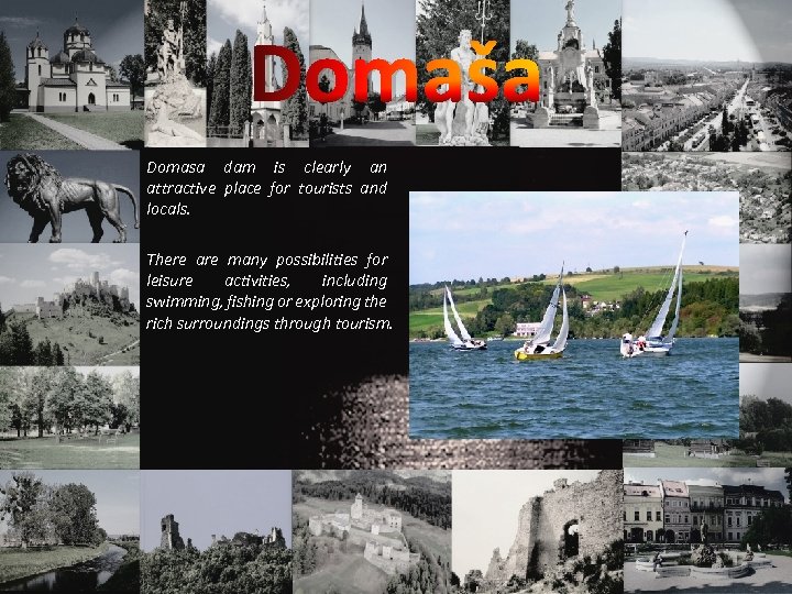 Domaša Domasa dam is clearly an attractive place for tourists and locals. There are