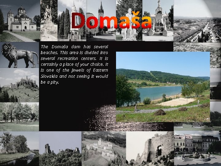 The Domaša dam has several beaches. This area is divided into several recreation centers.