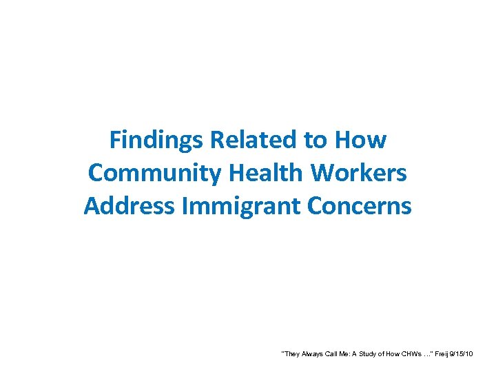 Findings Related to How Community Health Workers Address Immigrant Concerns “They Always Call Me: