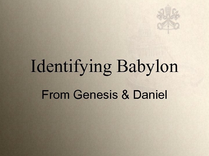 Identifying Babylon From Genesis & Daniel 