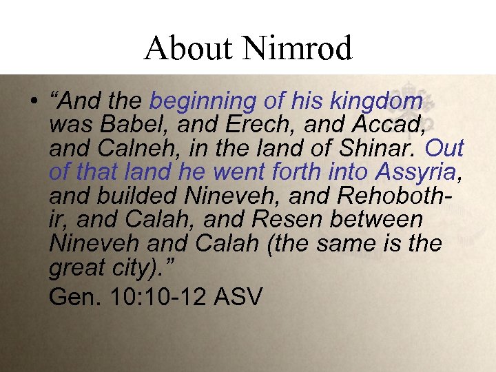 About Nimrod • “And the beginning of his kingdom was Babel, and Erech, and