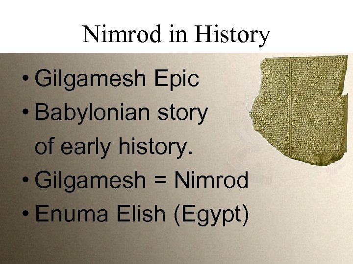 Nimrod in History • Gilgamesh Epic • Babylonian story of early history. • Gilgamesh