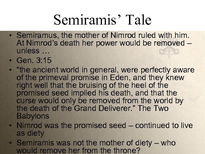 Semiramis’ Tale • Semiramus, the mother of Nimrod ruled with him. At Nimrod’s death