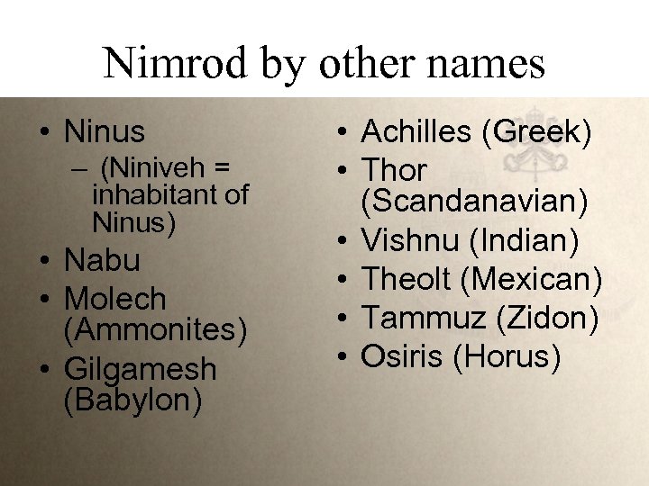 Nimrod by other names • Ninus – (Niniveh = inhabitant of Ninus) • Nabu