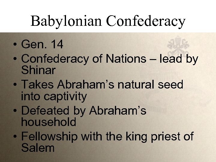 Babylonian Confederacy • Gen. 14 • Confederacy of Nations – lead by Shinar •