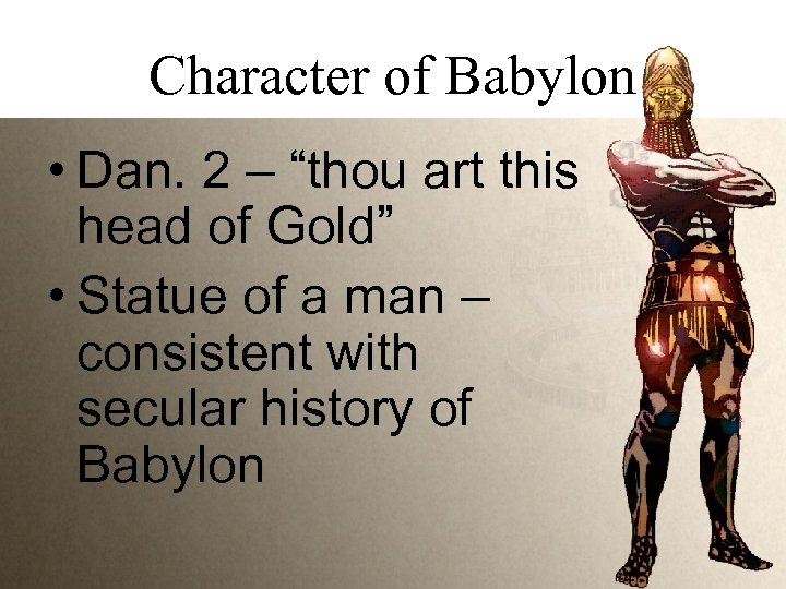 Character of Babylon • Dan. 2 – “thou art this head of Gold” •
