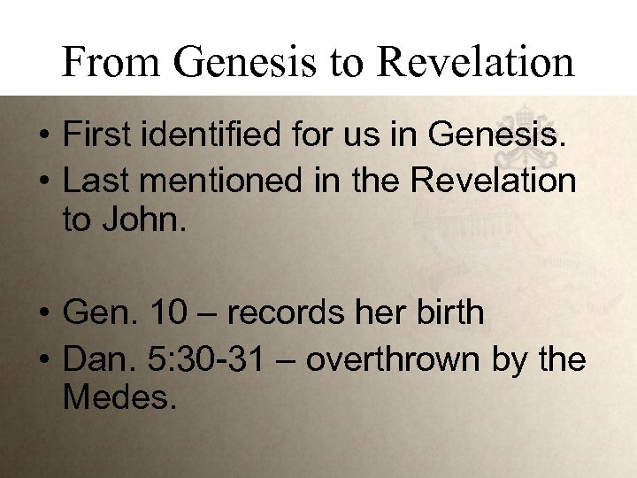 From Genesis to Revelation • First identified for us in Genesis. • Last mentioned