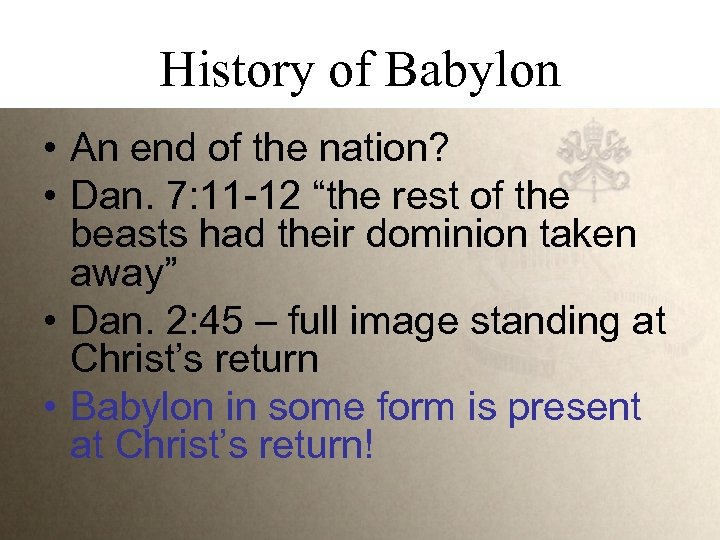 History of Babylon • An end of the nation? • Dan. 7: 11 -12
