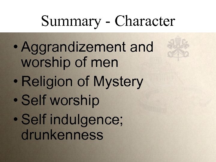 Summary - Character • Aggrandizement and worship of men • Religion of Mystery •