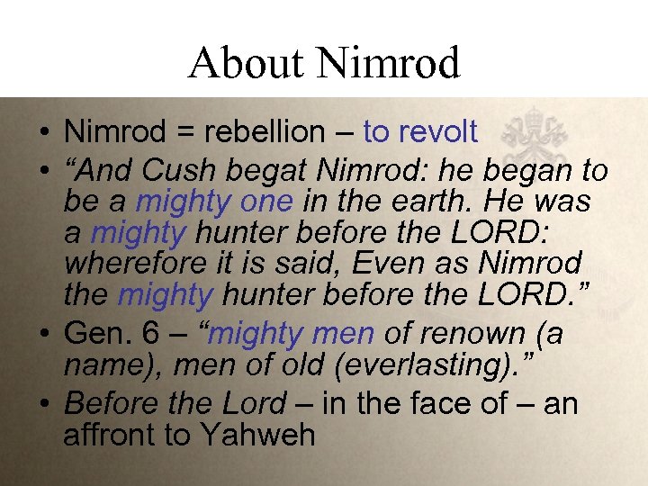 About Nimrod • Nimrod = rebellion – to revolt • “And Cush begat Nimrod: