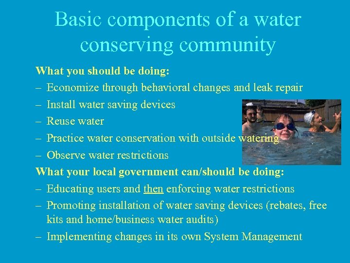 Basic components of a water conserving community What you should be doing: – Economize