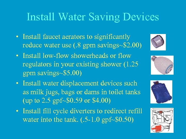 Install Water Saving Devices • Install faucet aerators to significantly reduce water use (.