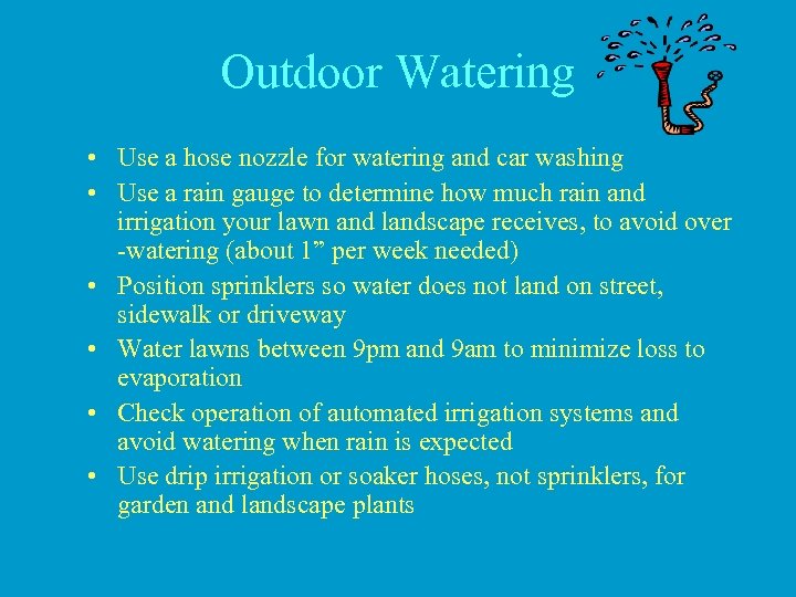 Outdoor Watering • Use a hose nozzle for watering and car washing • Use