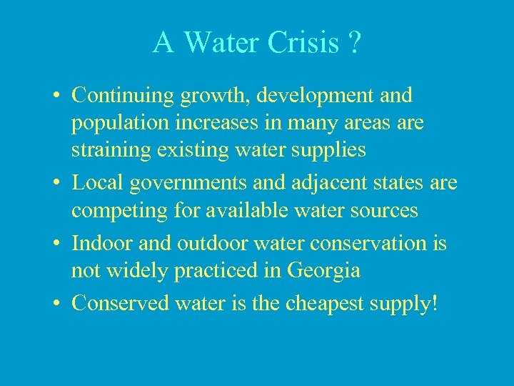 A Water Crisis ? • Continuing growth, development and population increases in many areas