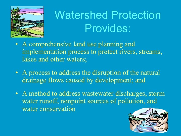 Watershed Protection Provides: • A comprehensive land use planning and implementation process to protect