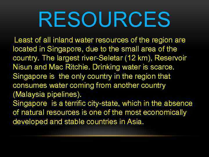 RESOURCES Least of all inland water resources of the region are located in Singapore,