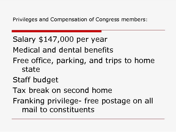 Privileges and Compensation of Congress members: Salary $147, 000 per year Medical and dental