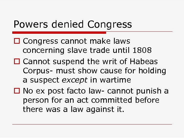 Powers denied Congress o Congress cannot make laws concerning slave trade until 1808 o