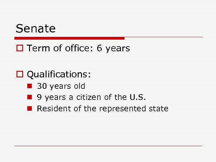 Senate o Term of office: 6 years o Qualifications: n 30 years old n