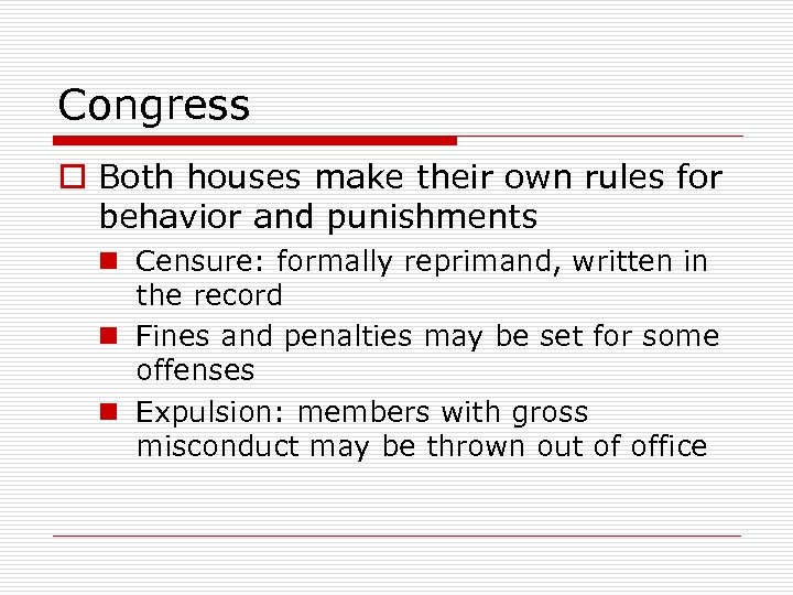 Congress o Both houses make their own rules for behavior and punishments n Censure:
