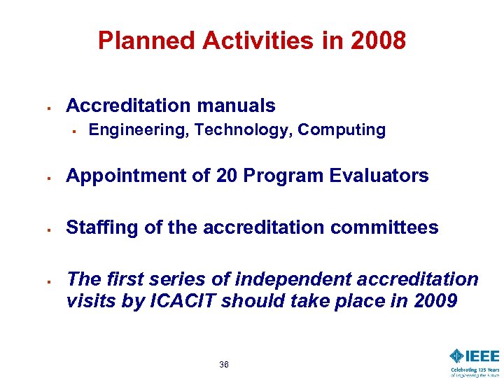 Planned Activities in 2008 § Accreditation manuals § Engineering, Technology, Computing § Appointment of