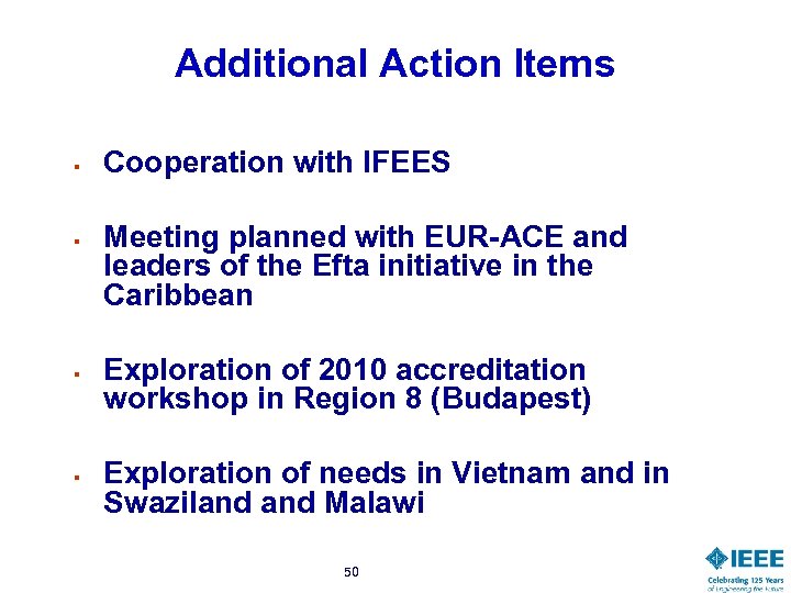 Additional Action Items § § Cooperation with IFEES Meeting planned with EUR-ACE and leaders