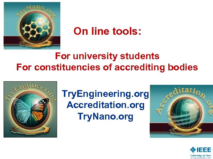 On line tools: For university students For constituencies of accrediting bodies Try. Engineering. org