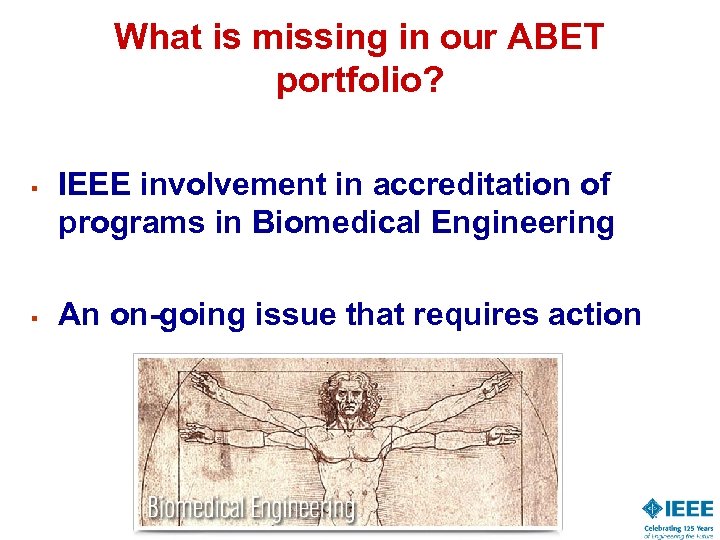 What is missing in our ABET portfolio? § § IEEE involvement in accreditation of