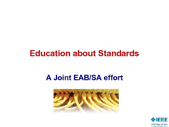 Education about Standards A Joint EAB/SA effort 