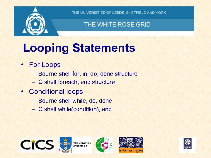 Looping Statements • For Loops – Bourne shell for, in, done structure – C