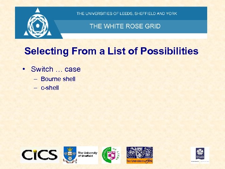 Selecting From a List of Possibilities • Switch … case – Bourne shell –