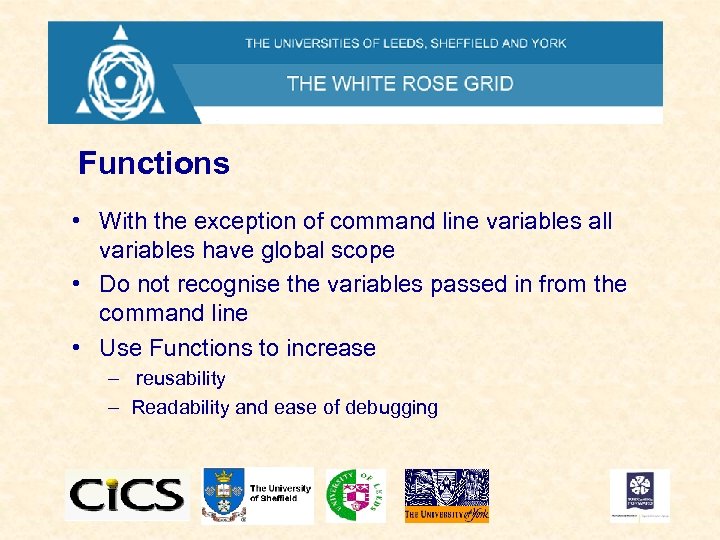 Functions • With the exception of command line variables all variables have global scope