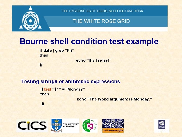 Bourne shell condition test example if date | grep “Fri” then echo “It’s Friday!”