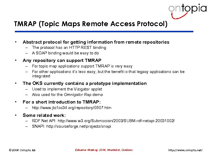 TMRAP (Topic Maps Remote Access Protocol) • Abstract protocol for getting information from remote