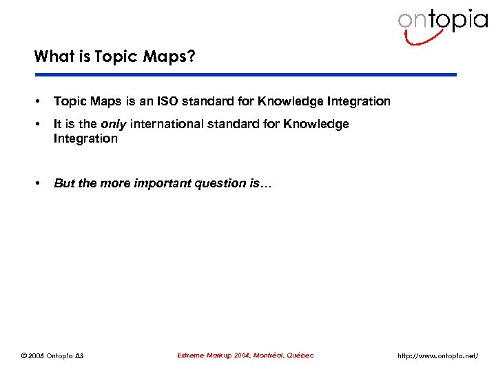 What is Topic Maps? • Topic Maps is an ISO standard for Knowledge Integration
