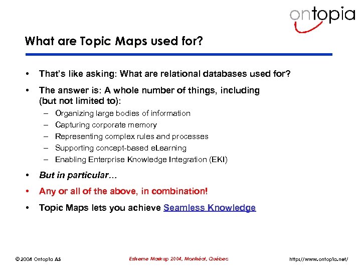 What are Topic Maps used for? • That’s like asking: What are relational databases