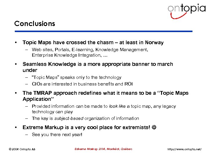 Conclusions • Topic Maps have crossed the chasm – at least in Norway –